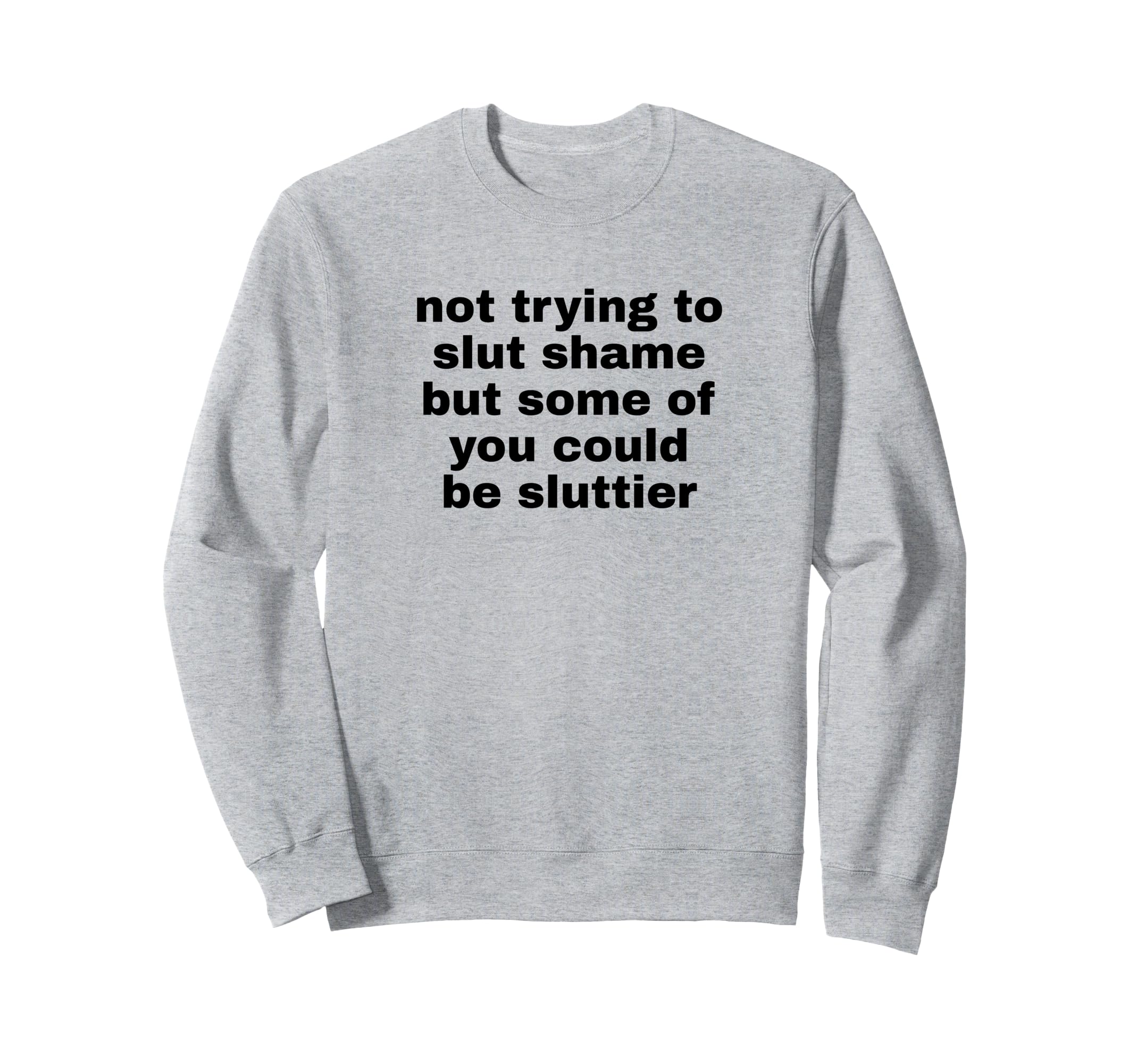 Not Trying To Slut Shame Could Be Sweatshirt - Novelty Apparel for Adults - T-Shirt, Sweatshirt, Hoodie