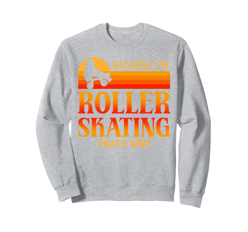 Roller Skating Skate 1970S Because Im Sweatshirt - Custom Art Print Unisex - T-Shirt, Sweatshirt, Hoodie