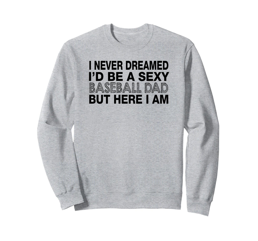 I Never Dreamed Id Be Sexy Sweatshirt - Aesthetic Graphic for Adults - T-Shirt, Sweatshirt, Hoodie