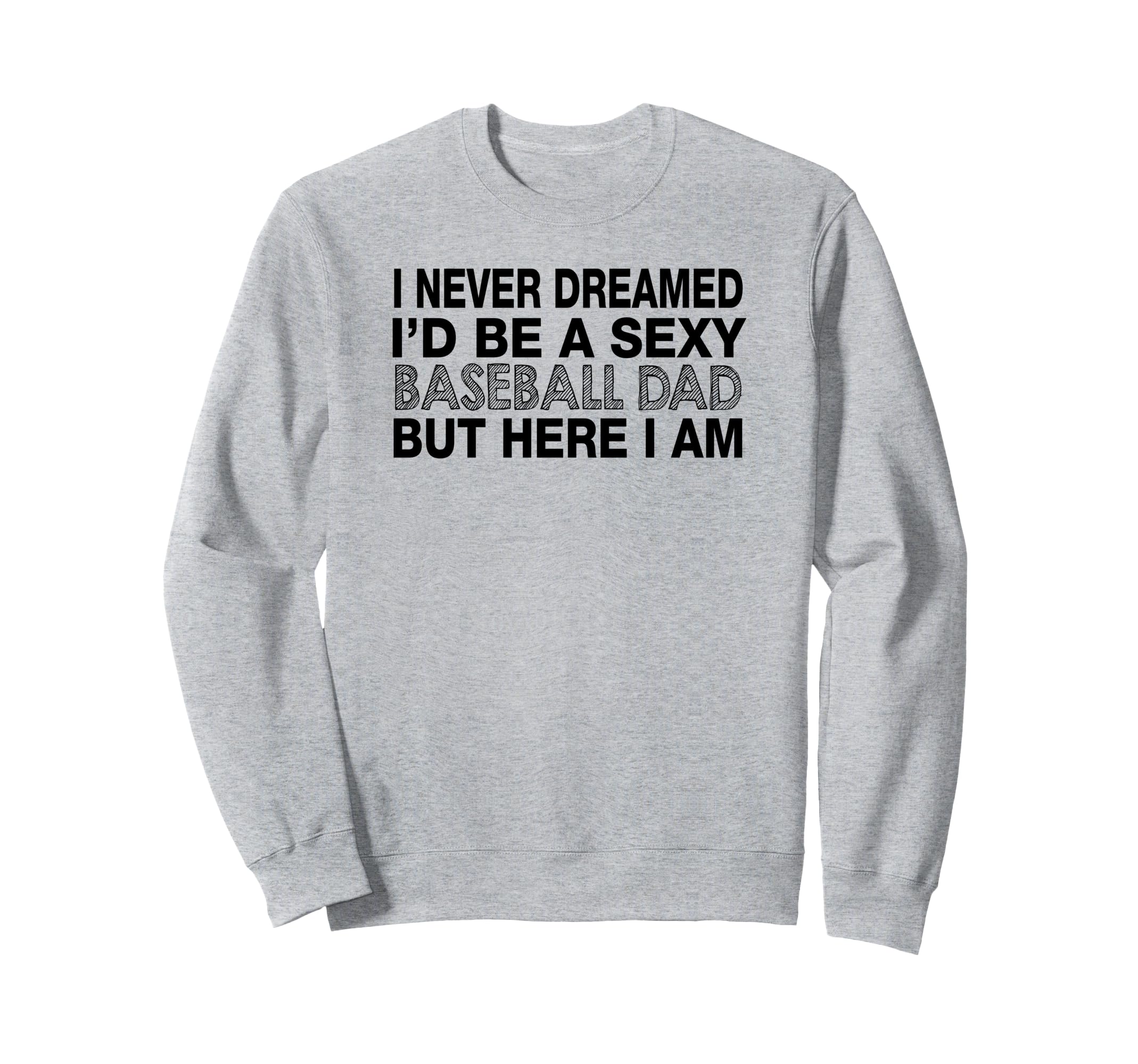 I Never Dreamed Id Be Sexy Sweatshirt - Aesthetic Graphic for Adults - T-Shirt, Sweatshirt, Hoodie