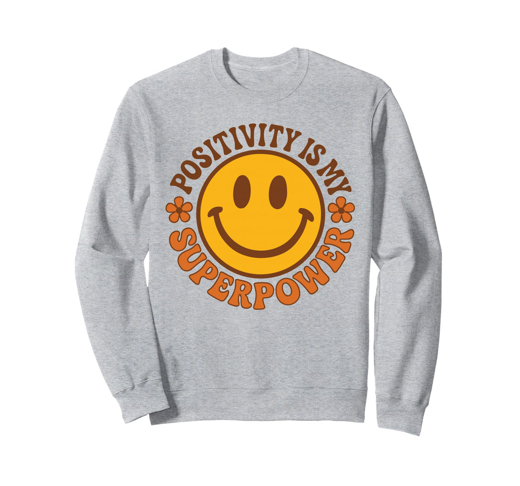 Positivity Is My Superpower Happy Sweatshirt - Novelty Apparel Men Women - T-Shirt, Sweatshirt, Hoodie