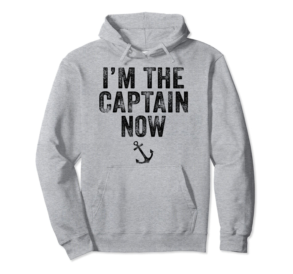 Im Captain Now Funny Cargo Boat Ship Hoodie - Novelty Apparel Men Women - T-Shirt, Sweatshirt, Hoodie