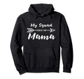 My Squad Calls Me Mama Mom Mothers Day Hoodie - Streetwear Style Unisex - T-Shirt, Sweatshirt, Hoodie