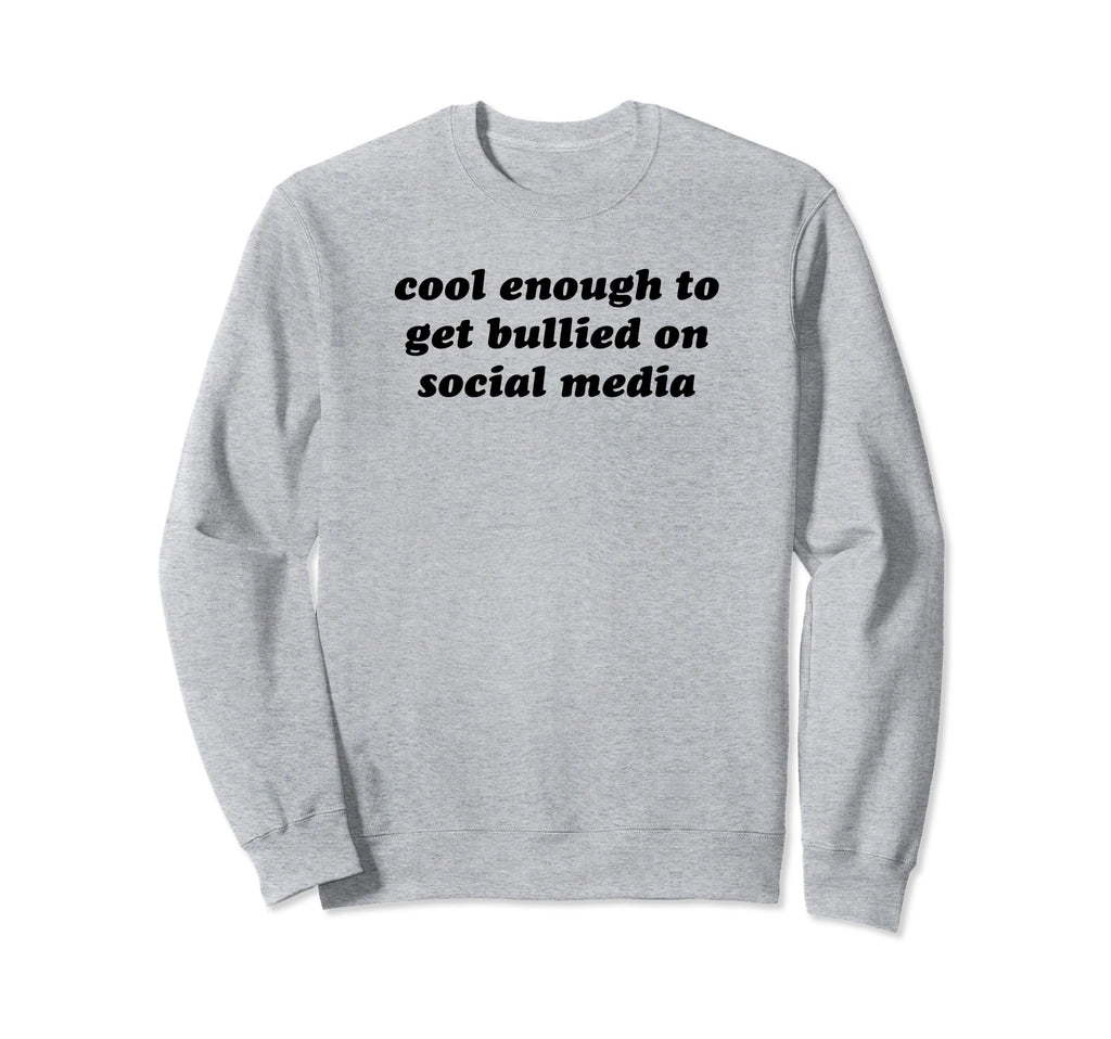 Enough To Get Bullied Social Media Sweatshirt - Graphic Print for Adults - T-Shirt, Sweatshirt, Hoodie