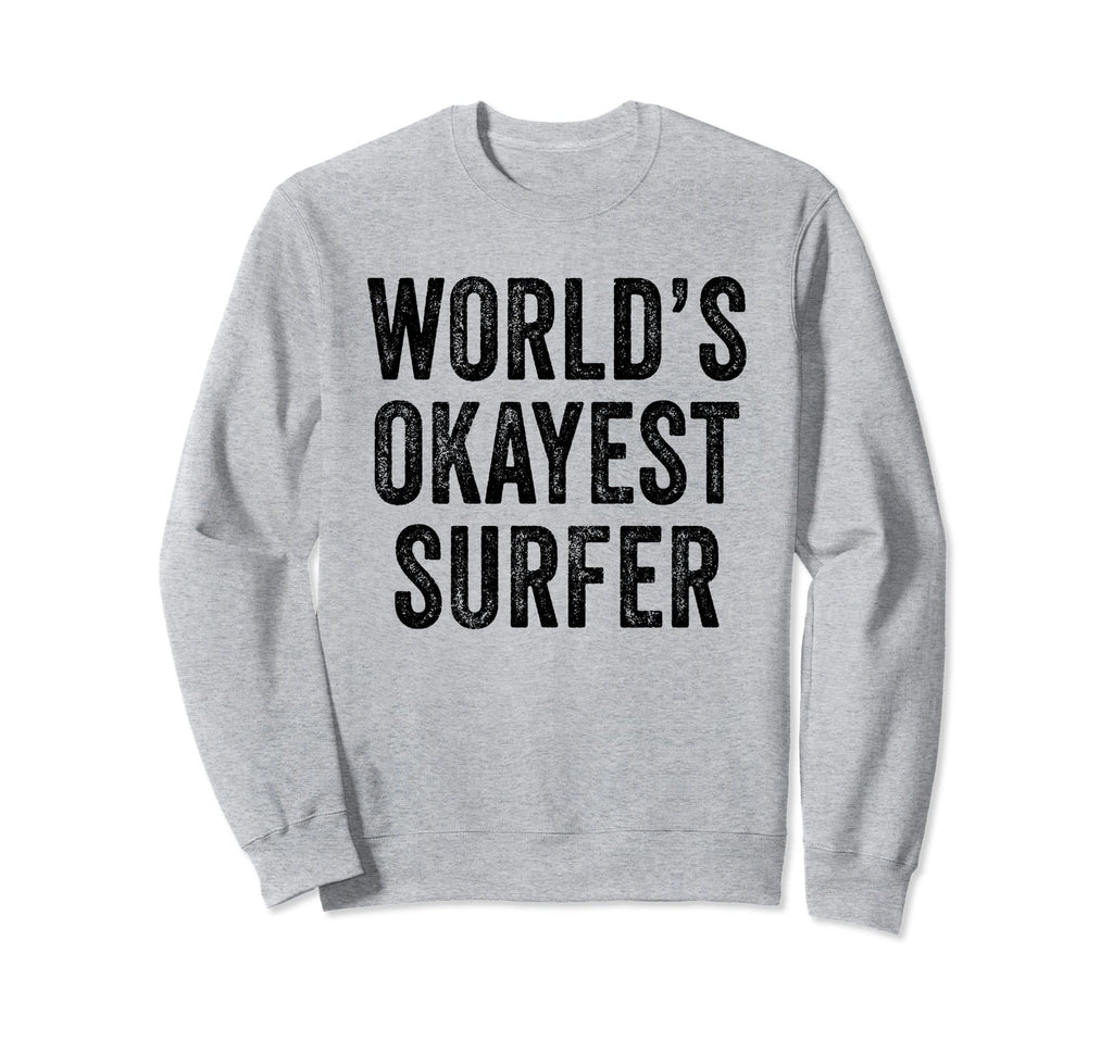 Worlds Okayest Surfer Surfing Surfboard Sweatshirt - Graphic Print Unisex - T-Shirt, Sweatshirt, Hoodie