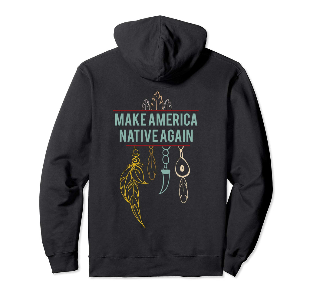 Make America Native Again Boho Hoodie - Novelty Apparel Men Women - T-Shirt, Sweatshirt, Hoodie