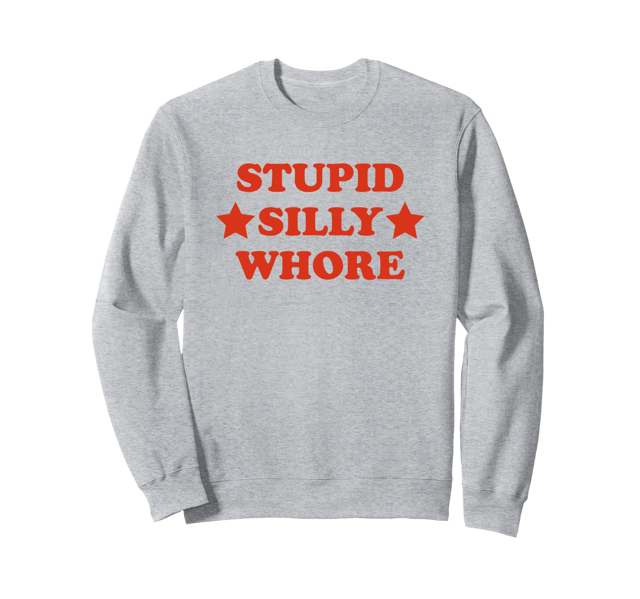 Stupid Silly Whore Funny Y2K Sweatshirt - Unique Graphic Men Women - T-Shirt, Sweatshirt, Hoodie