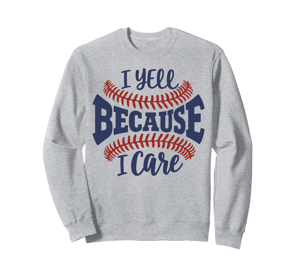 Funny Baseball Mom I Yell Because I Sweatshirt - Streetwear Style Unisex - T-Shirt, Sweatshirt, Hoodie