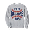 Funny Baseball Mom I Yell Because I Sweatshirt - Streetwear Style Unisex - T-Shirt, Sweatshirt, Hoodie
