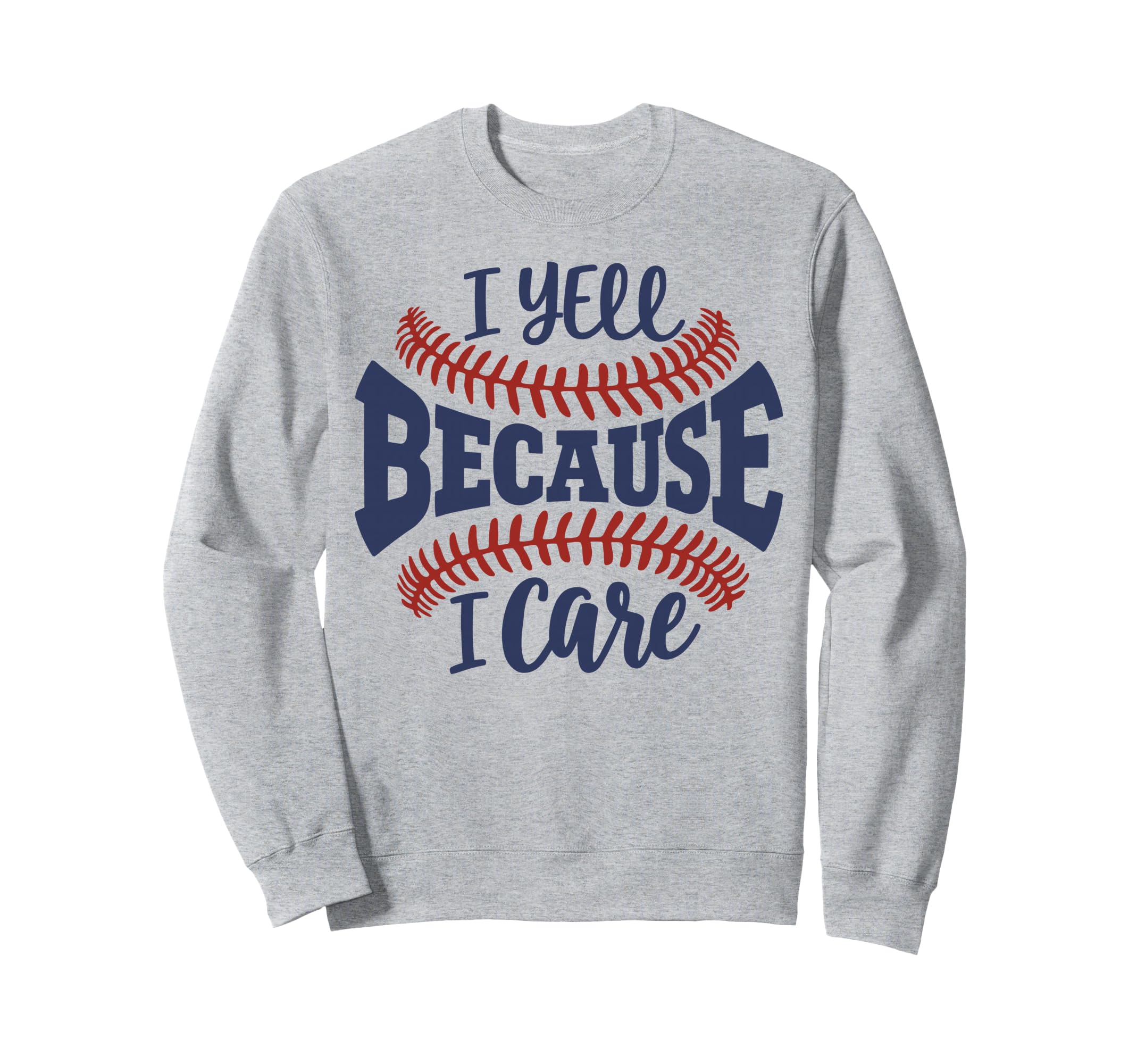 Funny Baseball Mom I Yell Because I Sweatshirt - Streetwear Style Unisex - T-Shirt, Sweatshirt, Hoodie