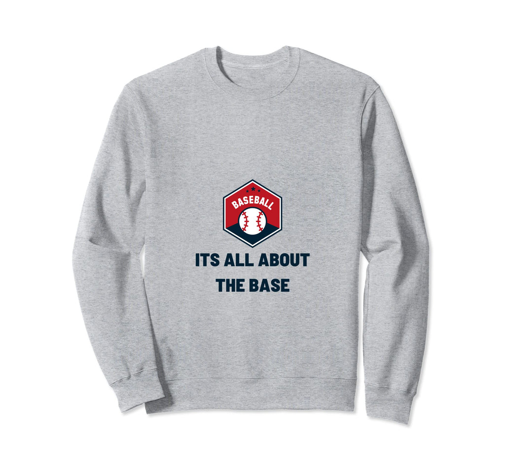 Its All About Base Funny Baseball Sweatshirt - Minimalist Print Unisex - T-Shirt, Sweatshirt, Hoodie