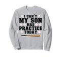 I Cant My Son Has Practice Today Sweatshirt - Minimalist Print Men Women - T-Shirt, Sweatshirt, Hoodie