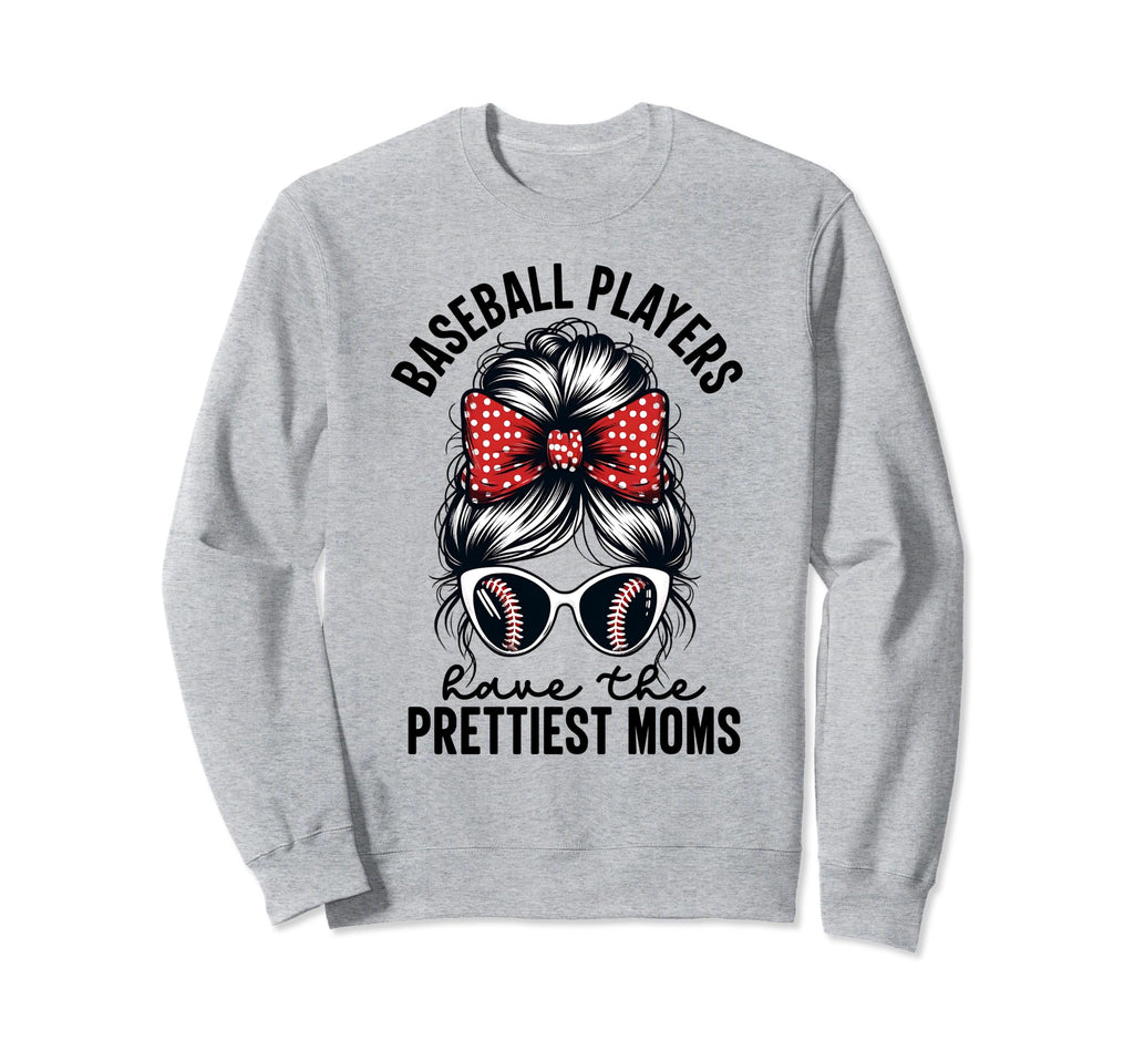 Baseball Players Have Prettiest Moms Sweatshirt - Graphic Print for Adults - T-Shirt, Sweatshirt, Hoodie
