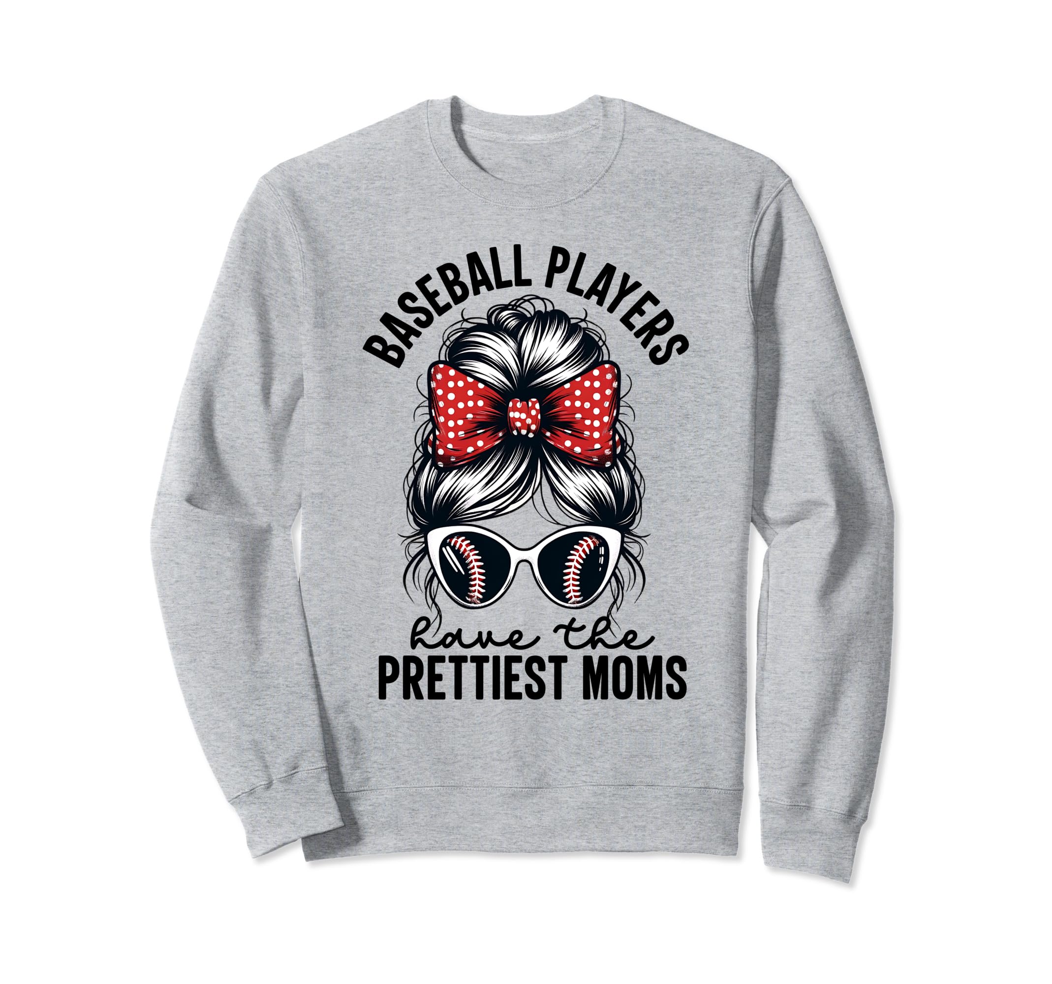 Baseball Players Have Prettiest Moms Sweatshirt - Graphic Print for Adults - T-Shirt, Sweatshirt, Hoodie