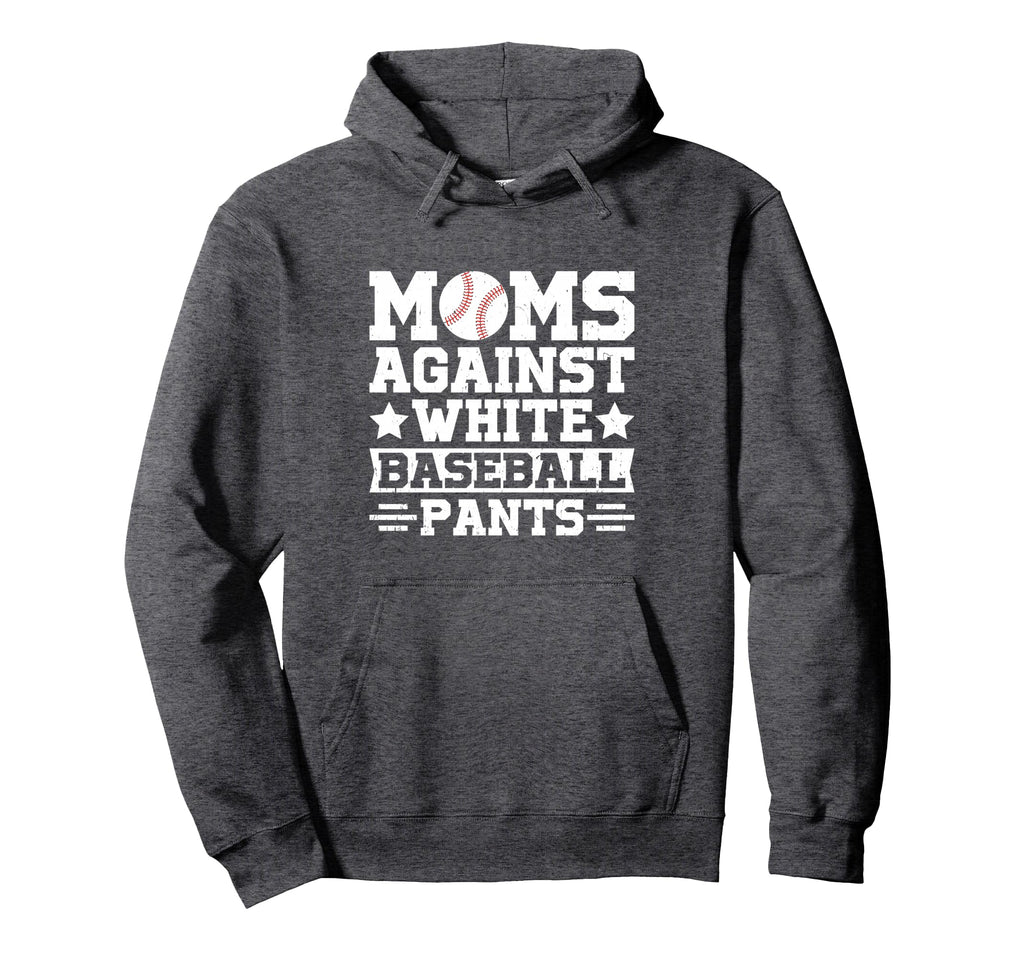 Moms Against White Baseball Pants Funny Hoodie - Fun Novelty Design Unisex - T-Shirt, Sweatshirt, Hoodie