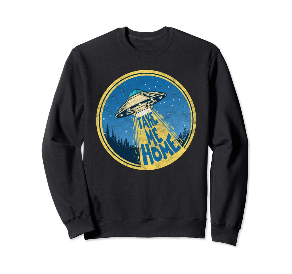 Take Me Home Distressed Ufo Flying Sweatshirt - Novelty Apparel Unisex - T-Shirt, Sweatshirt, Hoodie