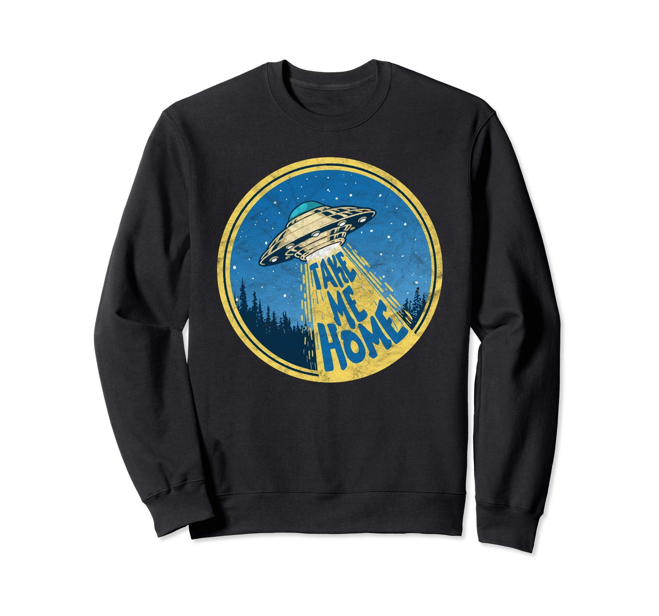 Take Me Home Distressed Ufo Flying Sweatshirt - Novelty Apparel Unisex - T-Shirt, Sweatshirt, Hoodie