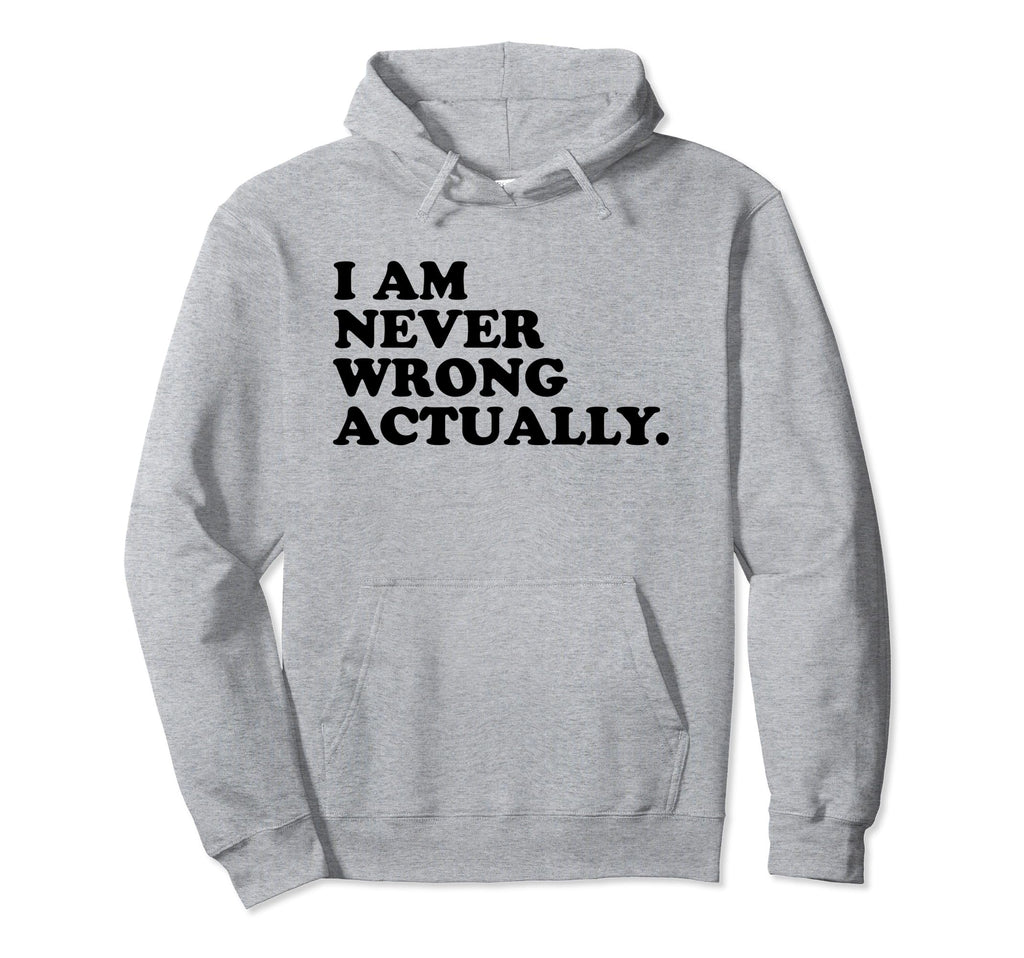 I Am Never Wrong Actually Funny Y2K Hoodie - Novelty Apparel Men Women - T-Shirt, Sweatshirt, Hoodie