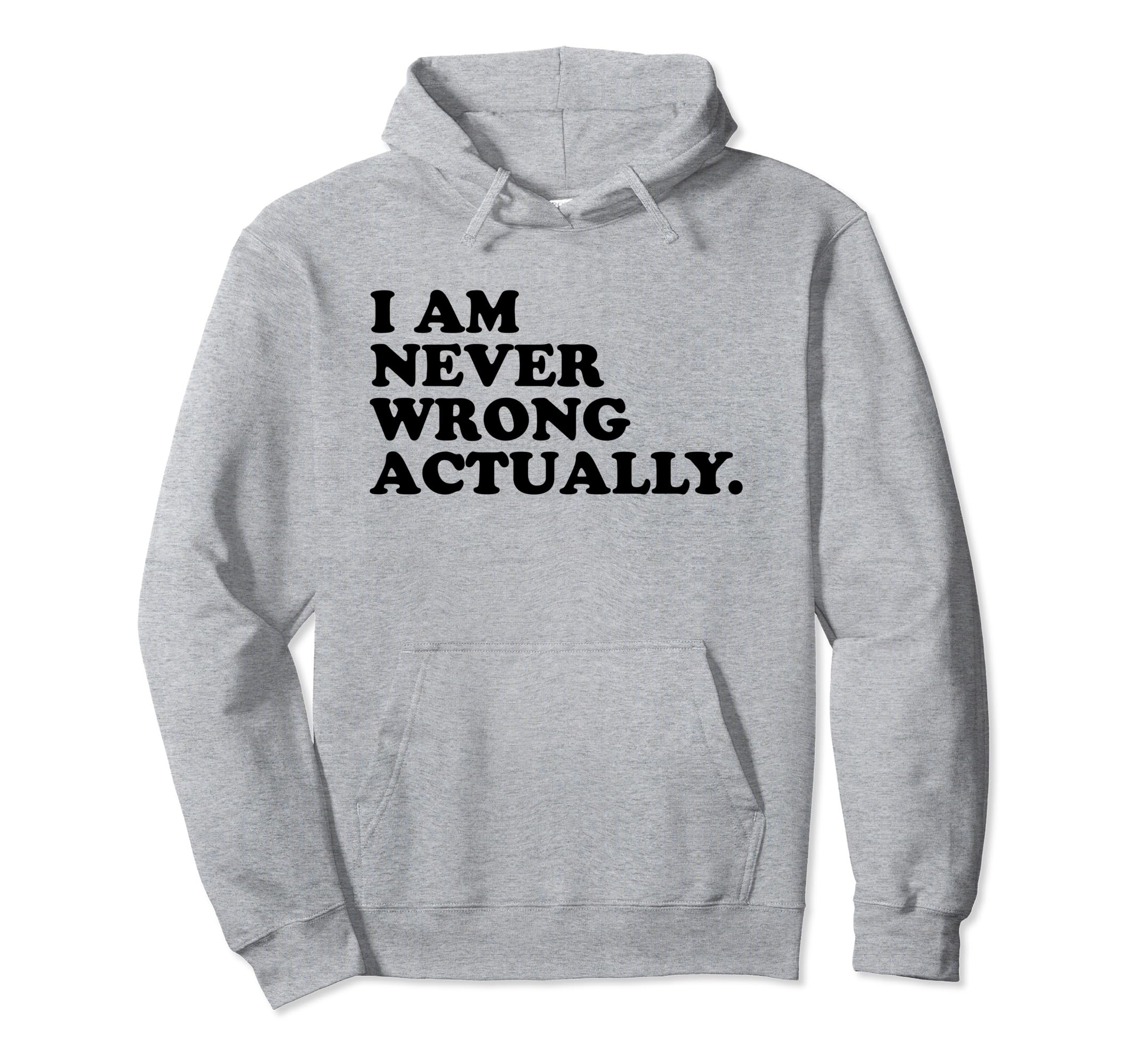 I Am Never Wrong Actually Funny Y2K Hoodie - Novelty Apparel Men Women - T-Shirt, Sweatshirt, Hoodie