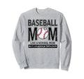 Baseball Mom Funny Not Like Sweatshirt - Casual Everyday Wear Unisex - T-Shirt, Sweatshirt, Hoodie