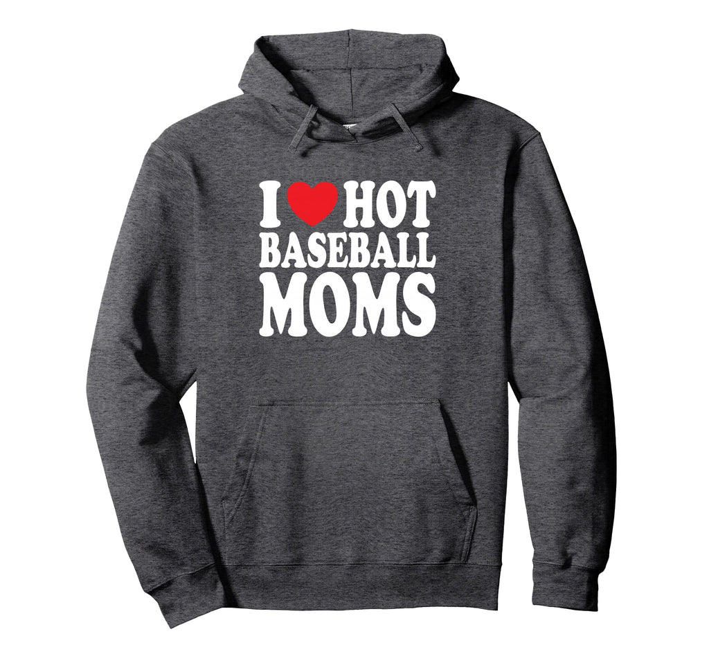 I Love Hot Baseball Moms Hoodie - Aesthetic Graphic for Adults - T-Shirt, Sweatshirt, Hoodie