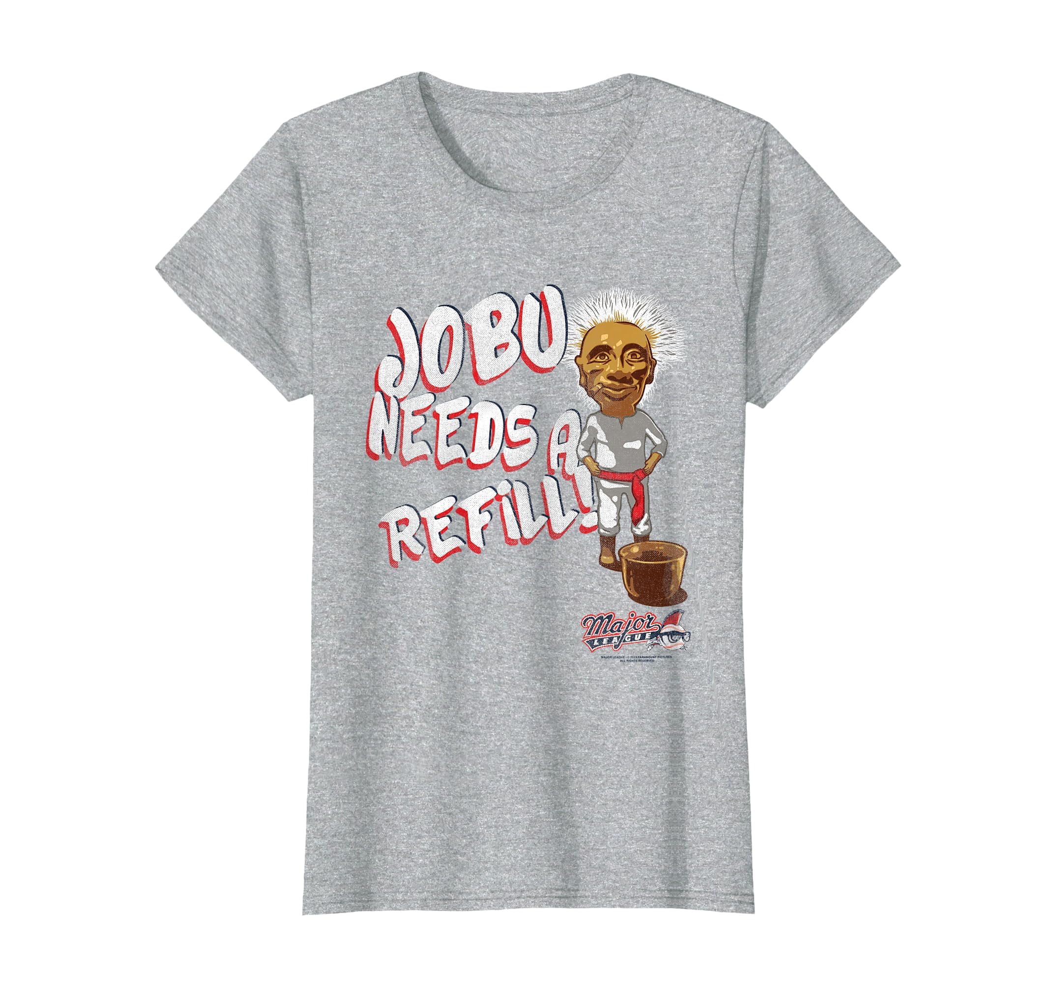 Major League Jobu Needs Refill T-Shirt - Casual Everyday Wear for Adults - T-Shirt, Sweatshirt, Hoodie