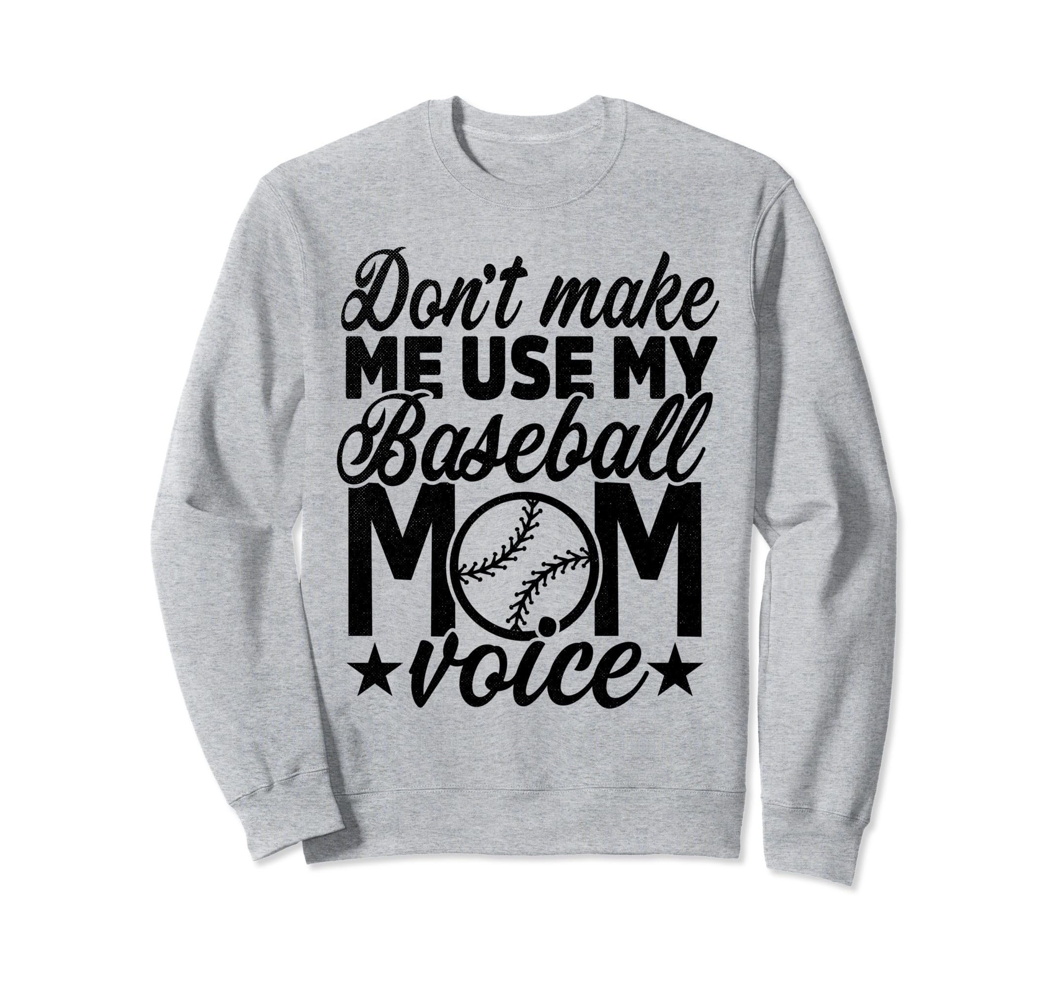 Dont Make Me Use My Baseball Mom Sweatshirt - Unique Graphic Men Women - T-Shirt, Sweatshirt, Hoodie