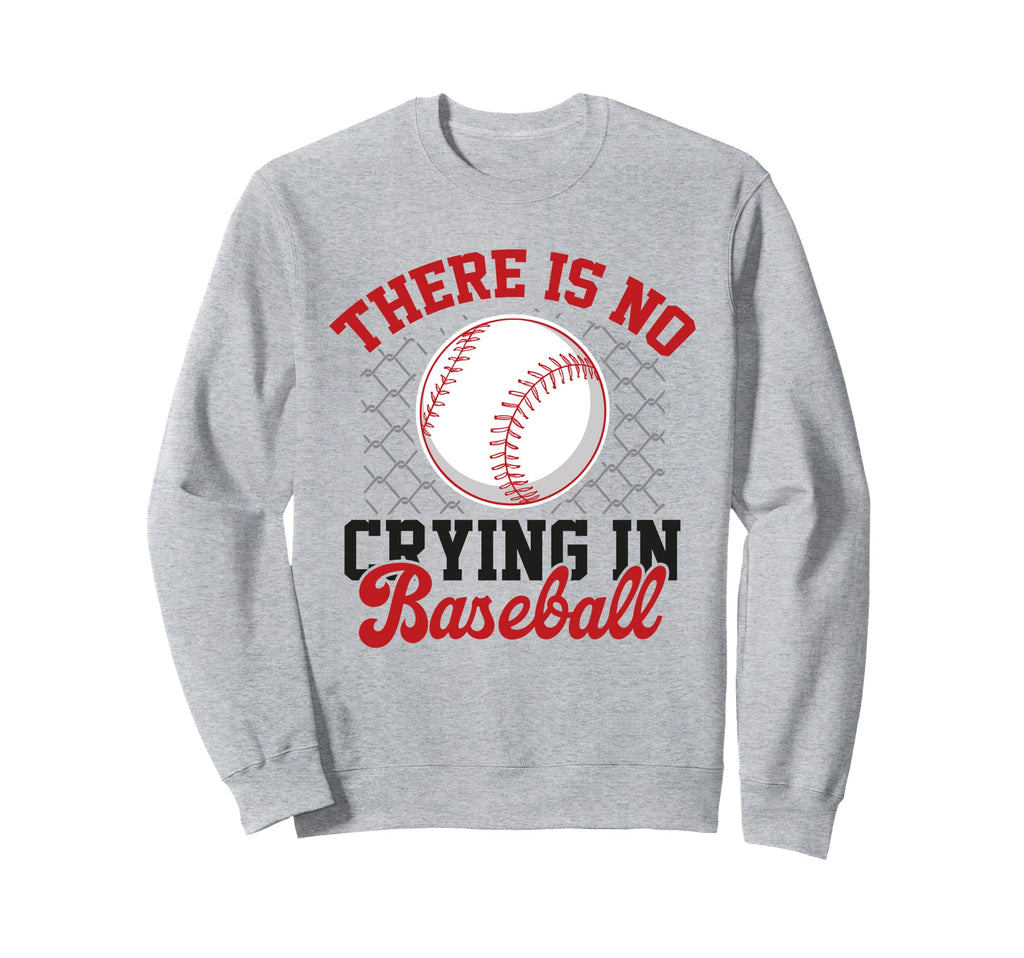 There Is No Crying Baseball Mom Dad Sweatshirt - Novelty Apparel Men Women - T-Shirt, Sweatshirt, Hoodie
