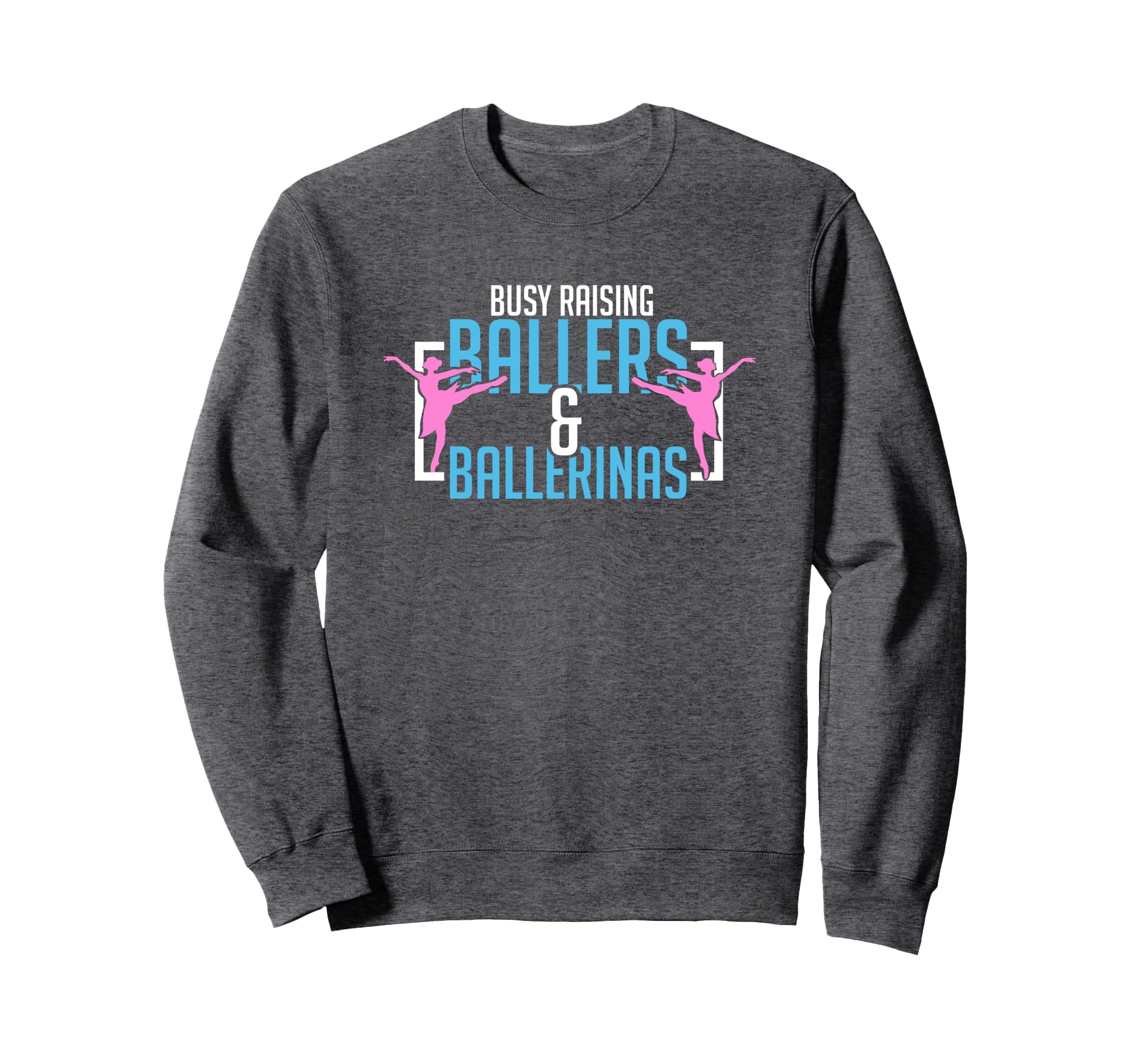 Ballet Busy Raising Ballers Sweatshirt - Streetwear Style Men Women - T-Shirt, Sweatshirt, Hoodie