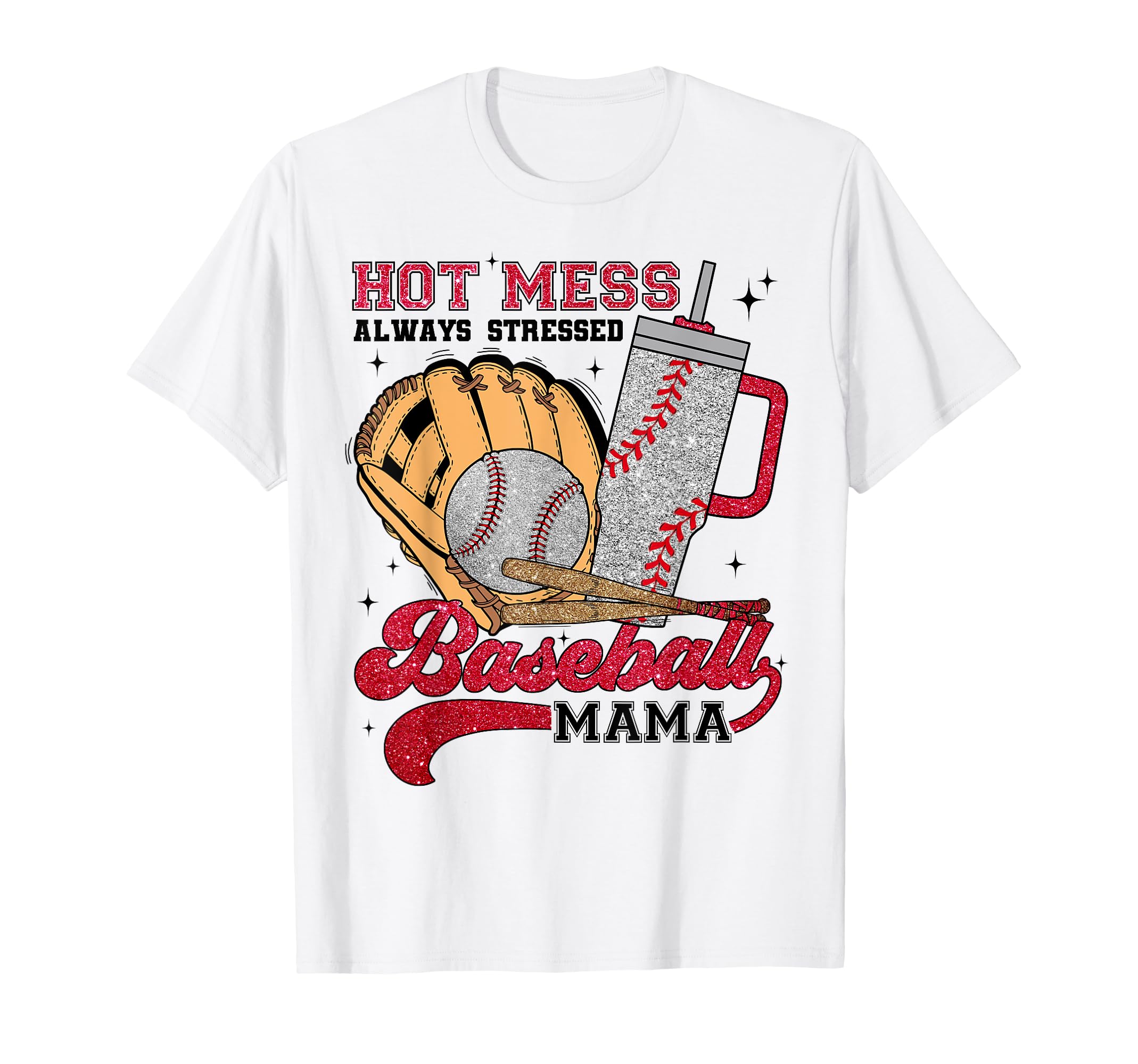 Hot Mess Always Stressed Baseball Mama T-Shirt - Novelty Apparel Unisex - T-Shirt, Sweatshirt, Hoodie