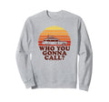 Ghostbusters Who You Gonna Call Sweatshirt - Fun Novelty Design for Adults - T-Shirt, Sweatshirt, Hoodie