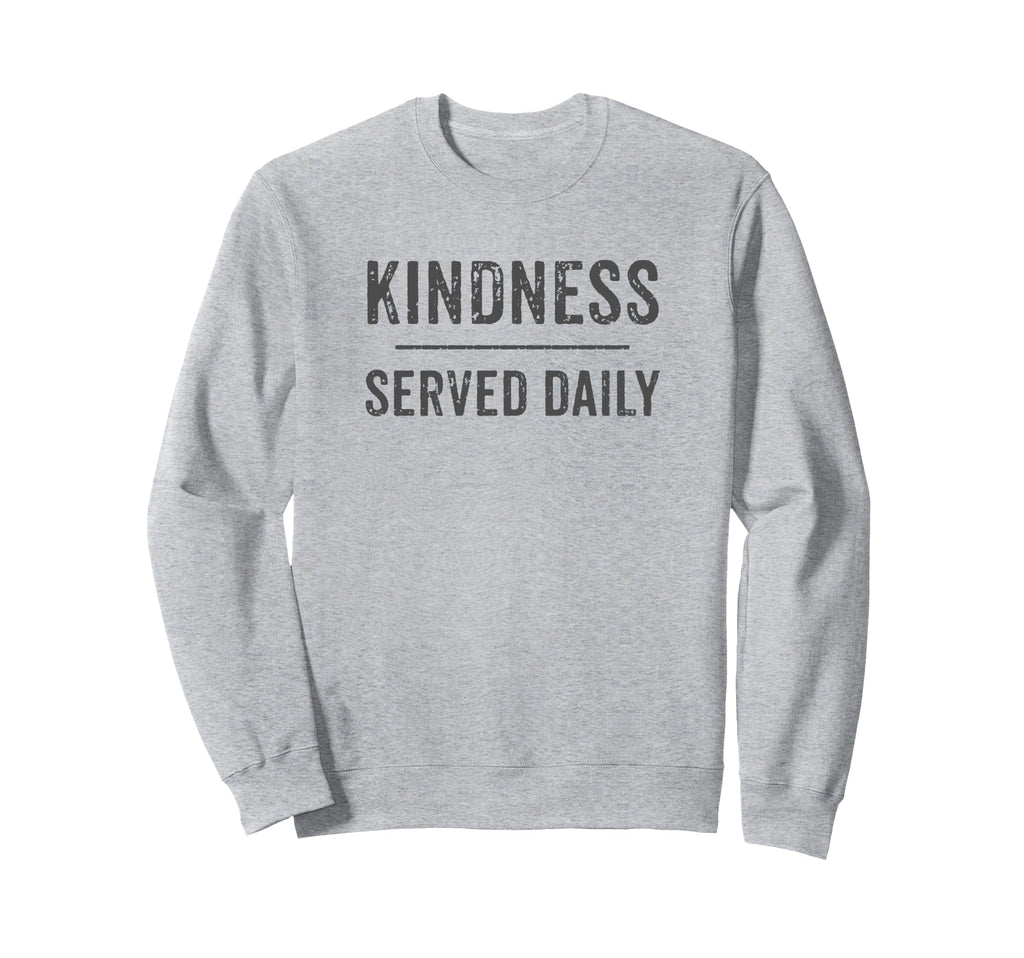 Kindness Served Daily Distressed Grey Sweatshirt - Minimalist Print Unisex - T-Shirt, Sweatshirt, Hoodie