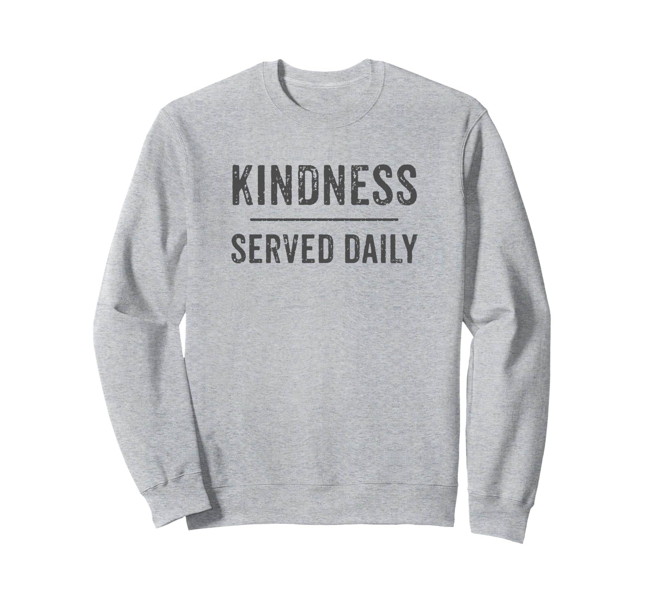 Kindness Served Daily Distressed Grey Sweatshirt - Minimalist Print Unisex - T-Shirt, Sweatshirt, Hoodie