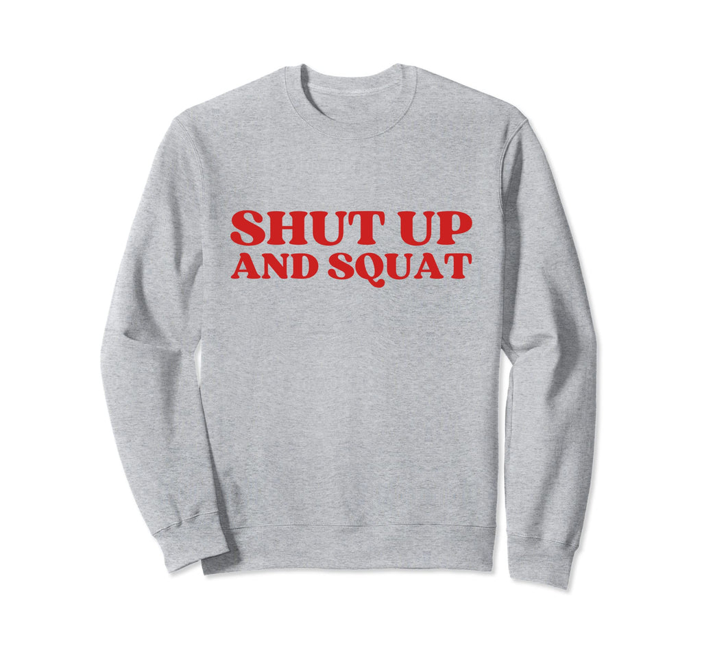 Shut Up And Squat Y2K Aesthetic Sweatshirt - Trendy Graphic Men Women - T-Shirt, Sweatshirt, Hoodie