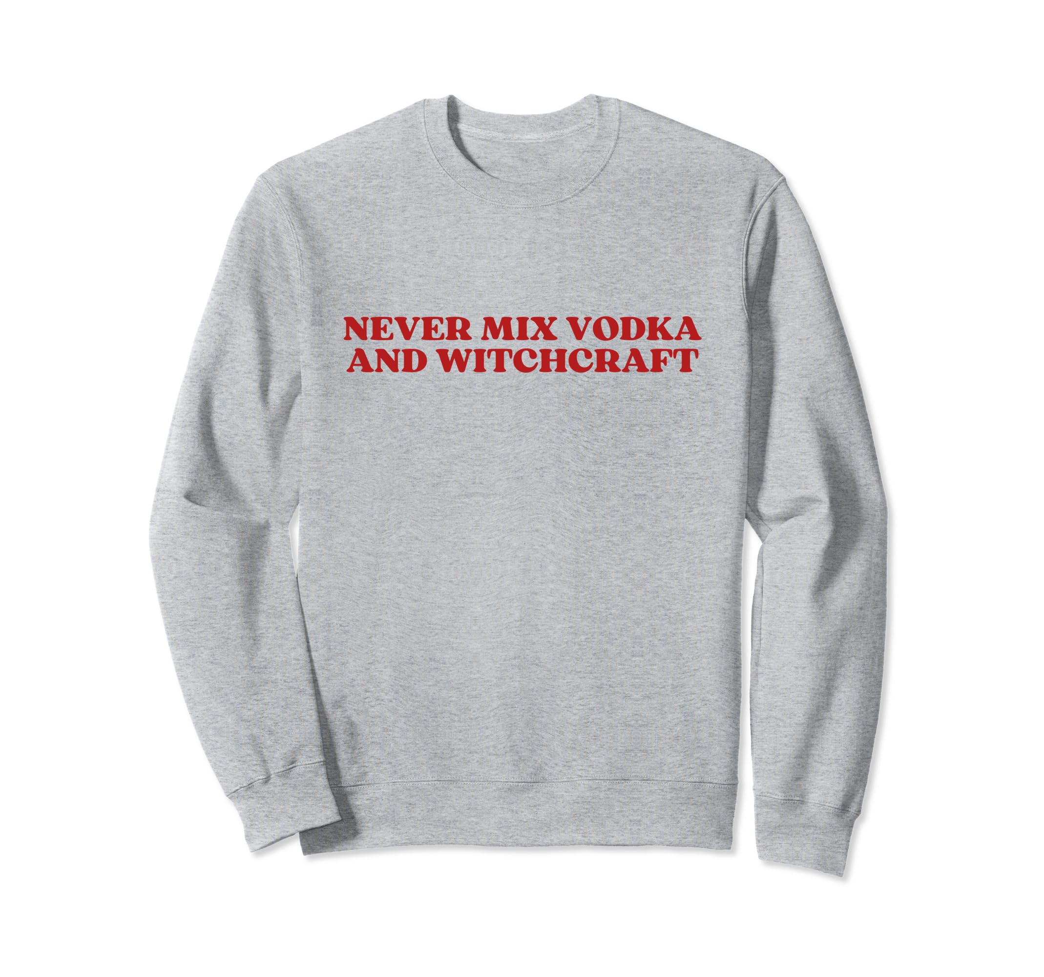 Never Mix Vodka And Witchcraft Sweatshirt - Aesthetic Graphic for Adults - T-Shirt, Sweatshirt, Hoodie