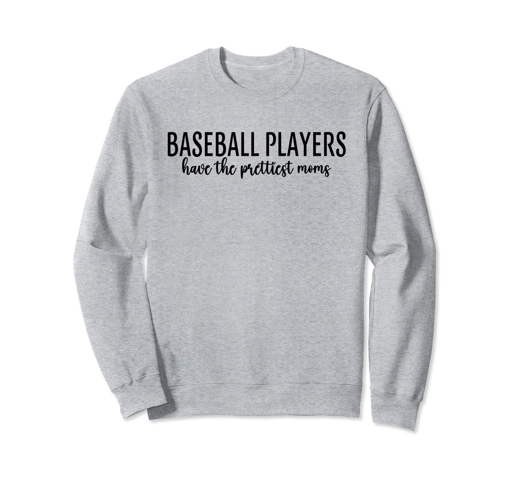 Baseball Players Have Prettiest Moms Sweatshirt - Aesthetic Graphic Unisex - T-Shirt, Sweatshirt, Hoodie