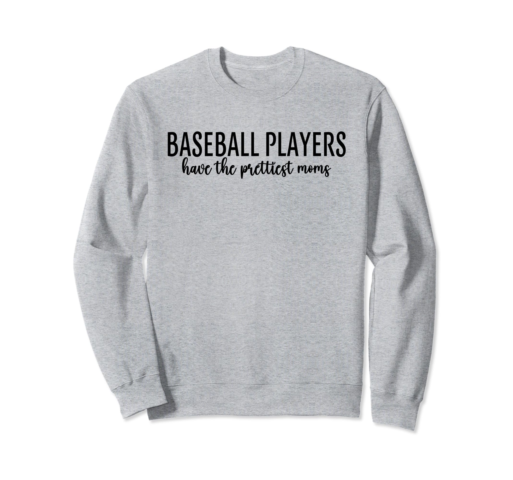 Baseball Players Have Prettiest Moms Sweatshirt - Aesthetic Graphic Unisex - T-Shirt, Sweatshirt, Hoodie
