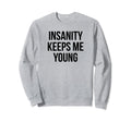 Insanity Keeps Me Young Y2K Sweatshirt - Aesthetic Graphic Unisex - T-Shirt, Sweatshirt, Hoodie