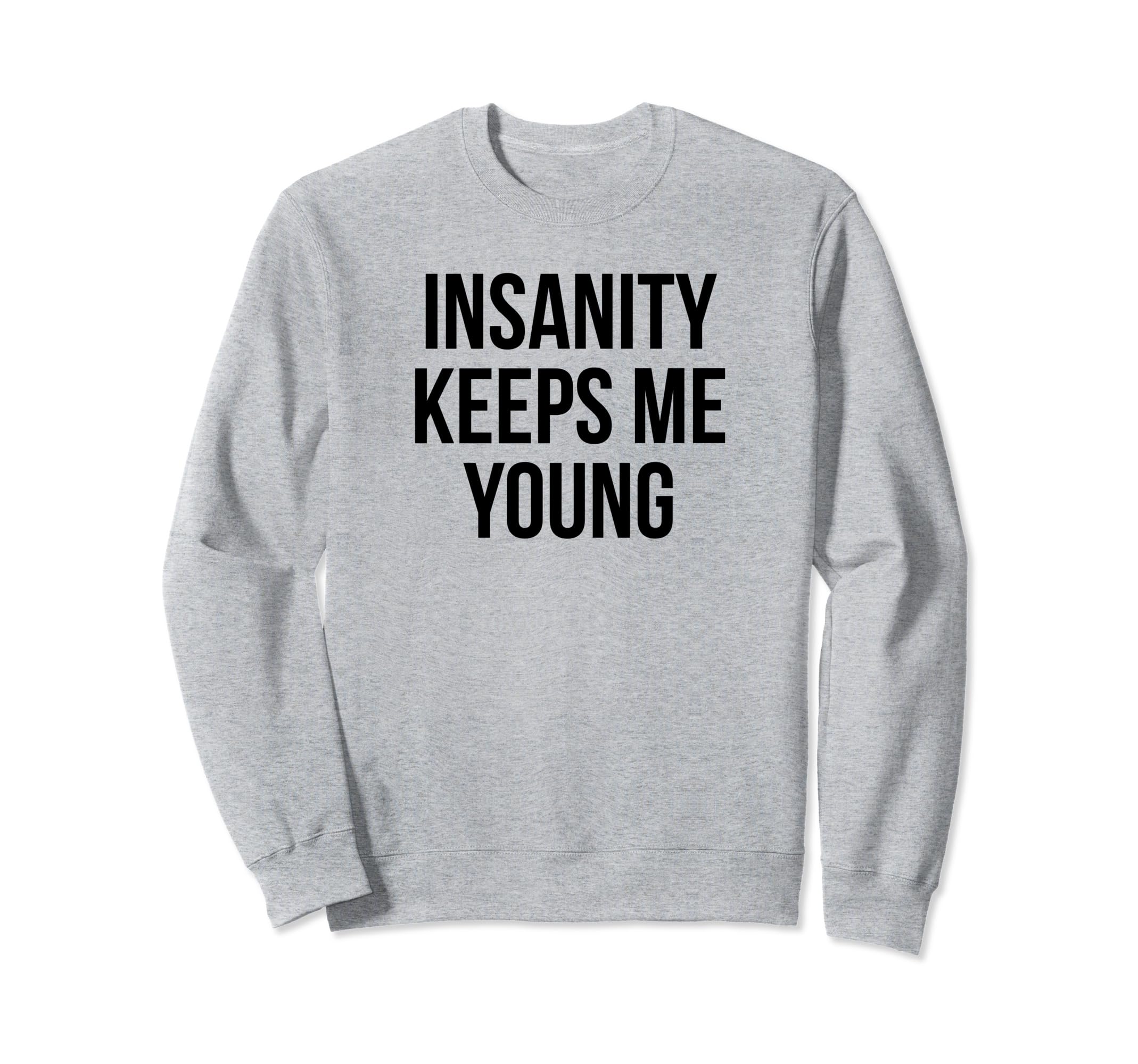 Insanity Keeps Me Young Y2K Sweatshirt - Aesthetic Graphic Unisex - T-Shirt, Sweatshirt, Hoodie