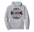Funny There Is No Crying Baseball Hoodie - Aesthetic Graphic Unisex - T-Shirt, Sweatshirt, Hoodie
