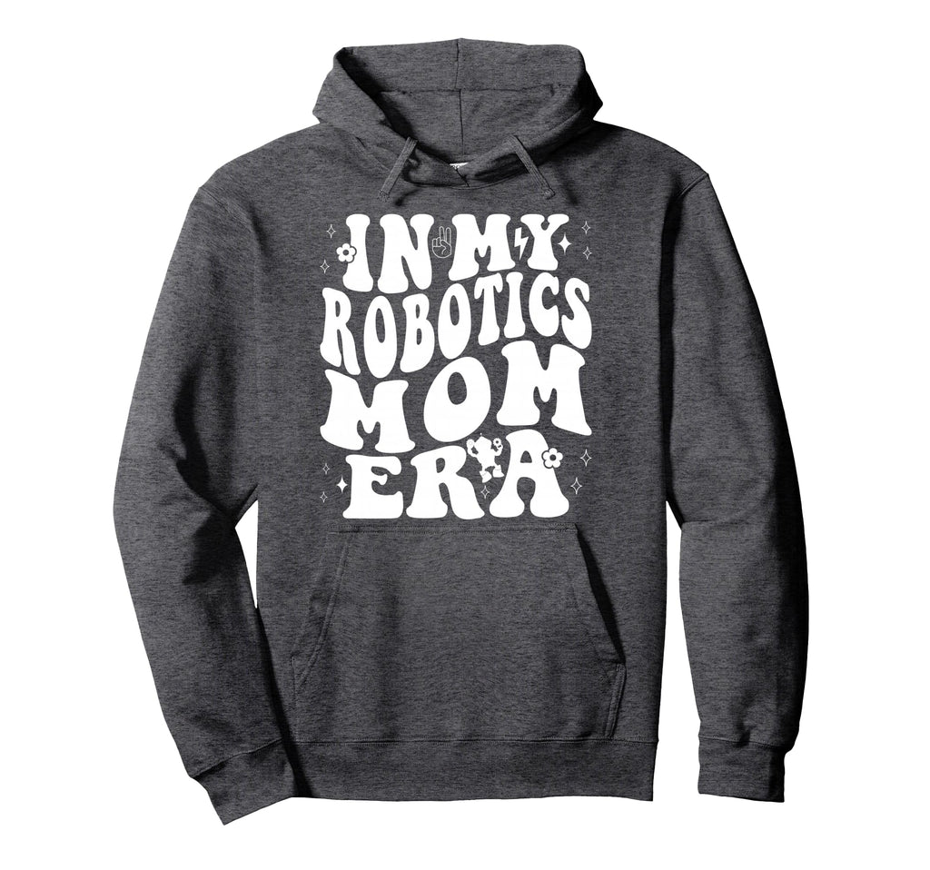 My Robotics Mom Era Robot Machine Hoodie - Fun Novelty Design for Adults - T-Shirt, Sweatshirt, Hoodie