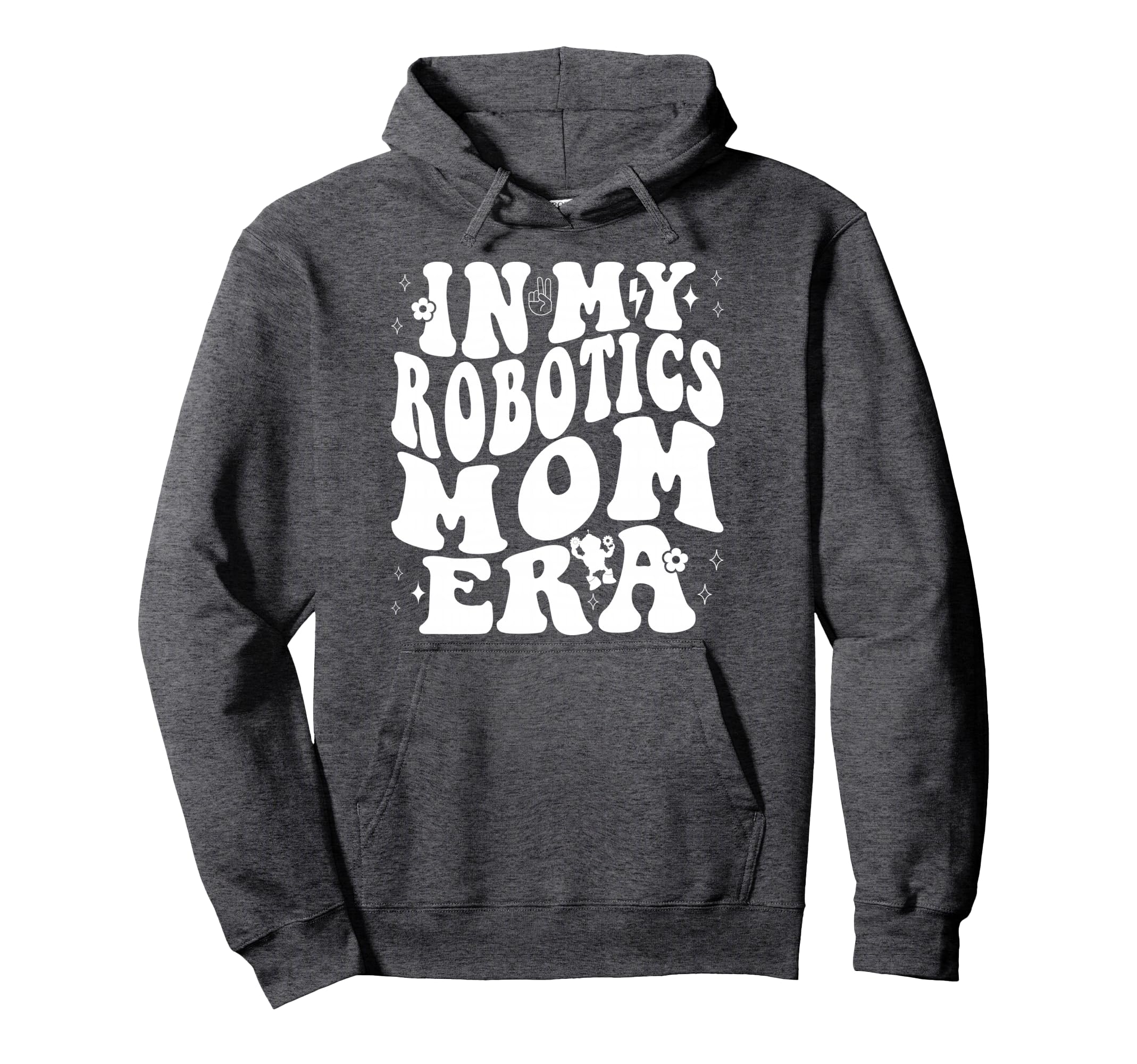 My Robotics Mom Era Robot Machine Hoodie - Fun Novelty Design for Adults - T-Shirt, Sweatshirt, Hoodie