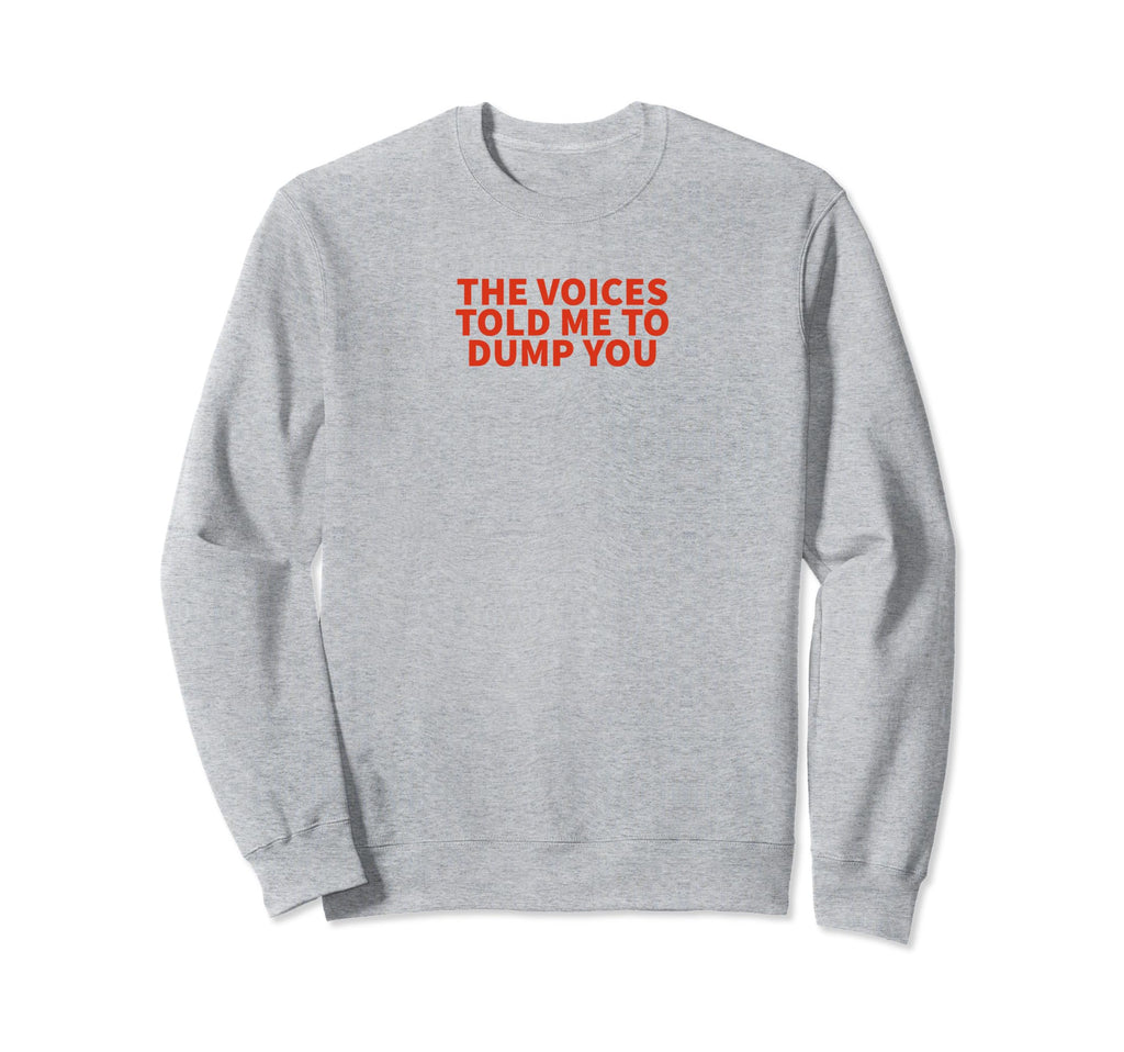 Voices Told Me To Dump You Y2K Sweatshirt - Aesthetic Graphic Men Women - T-Shirt, Sweatshirt, Hoodie