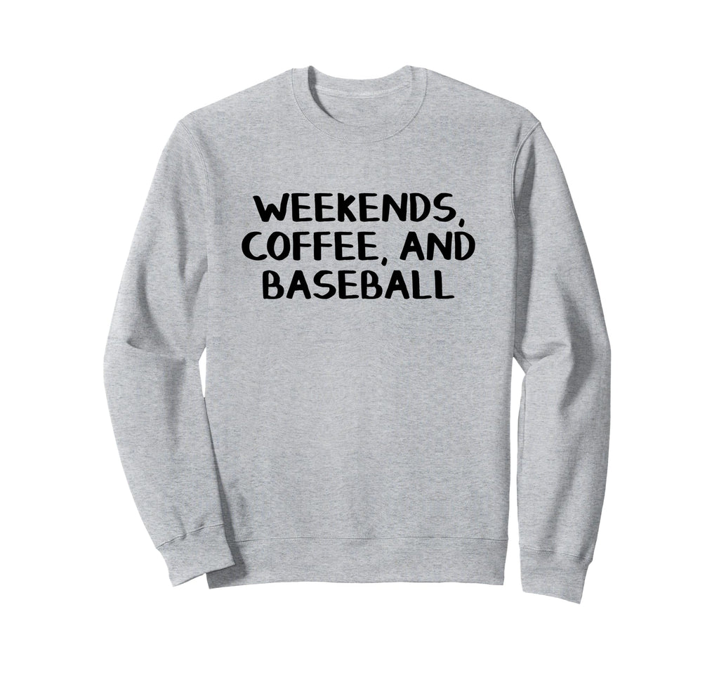 Weekends Coffee And Baseball Sweatshirt - Fun Novelty Design for Adults - T-Shirt, Sweatshirt, Hoodie