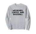 Weekends Coffee And Baseball Sweatshirt - Fun Novelty Design for Adults - T-Shirt, Sweatshirt, Hoodie