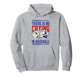 There Is No Crying Baseball Mom Dad Hoodie - Casual Everyday Wear Unisex - T-Shirt, Sweatshirt, Hoodie