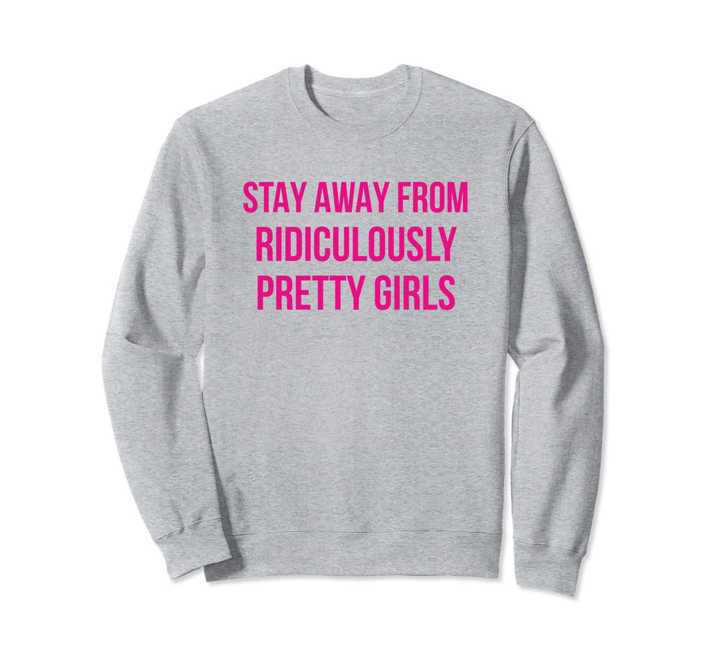 Stay Away From Ridiculously Sweatshirt - Streetwear Style for Adults - T-Shirt, Sweatshirt, Hoodie