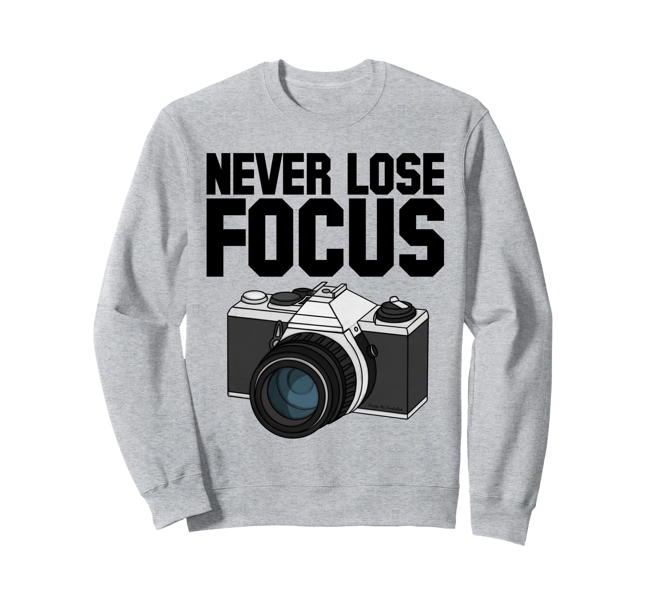 Never Lose Focus Camera Sweatshirt - Fun Novelty Design Men Women - T-Shirt, Sweatshirt, Hoodie