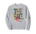 T Ball Mom Mama Mother Ball Baseball Sweatshirt - Trendy Graphic Unisex - T-Shirt, Sweatshirt, Hoodie