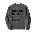 Weekends Coffee And Baseball Funny Sweatshirt - Trendy Graphic Unisex - T-Shirt, Sweatshirt, Hoodie